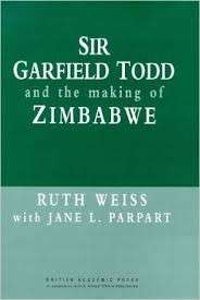 Sir Garfield Todd and the Making of Zimbabwe (Hardcover) - Weiss, Ruth