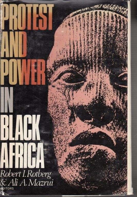 Protest and Power in Black Africa (Hardcover) - Rotberg, Robert I. & Mazrui, Ali A. (eds)