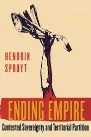 Ending Empire: Contested Sovereignty and Territorial Partition - Hendrik, Spruyt