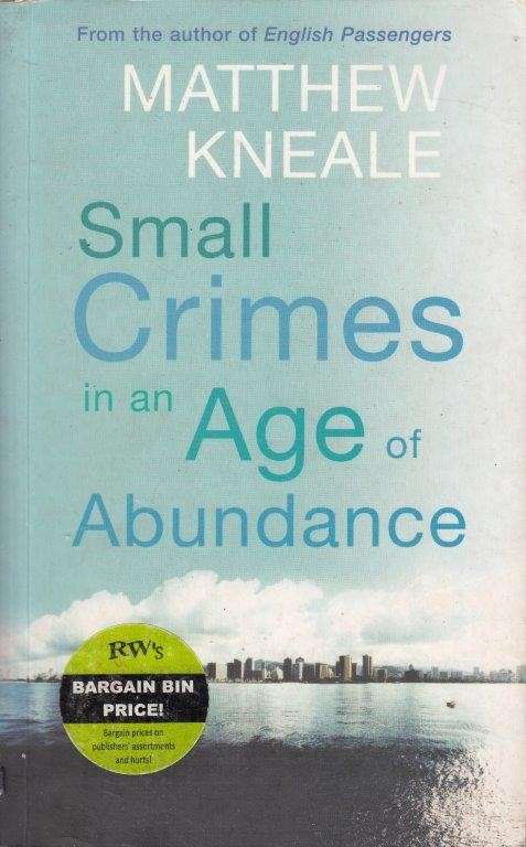 Small Crimes in an Age of Abundance - Kneale, Matthew