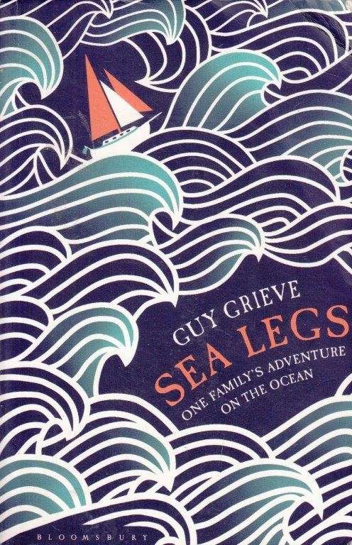 Sea Legs: One Family's Year on the Ocean - Grieve, Guy