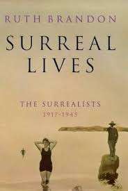 Surreal Lives: The Surrealists, 1917-45 - Brandon, Ruth