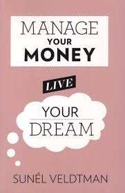 Manage Your Money Live Your Dream - Veldtman, Sunel