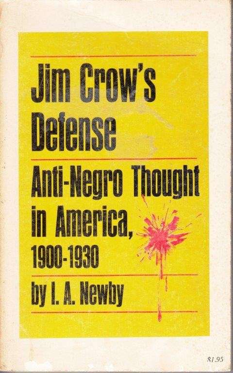 Jim Crow's Defense: Anti-Negro Thought in America, 1900-1930 - Newby, I. A.