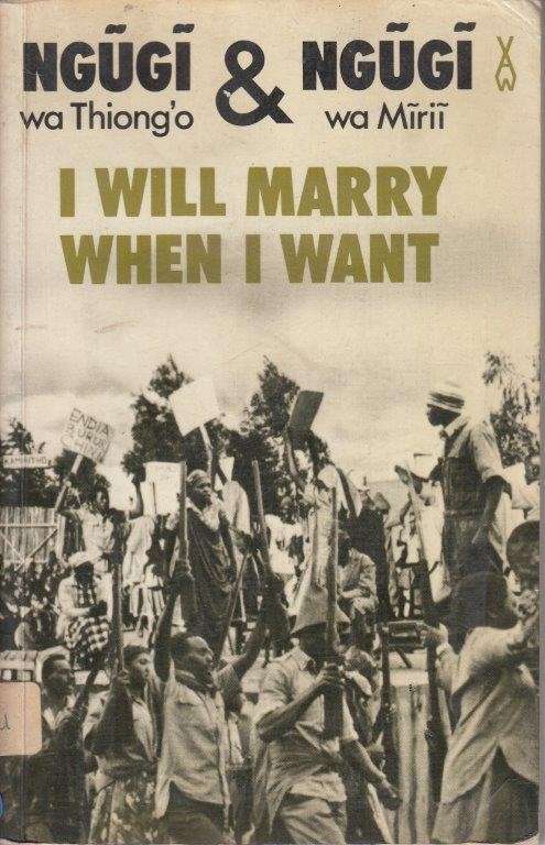 I Will Marry When I Want (African Writers Series) - wa Thiong'o, Ngugi & wa Mirii, Ngugi