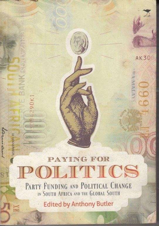 Paying for politics - Party funding and political change in South Africa and the Global South