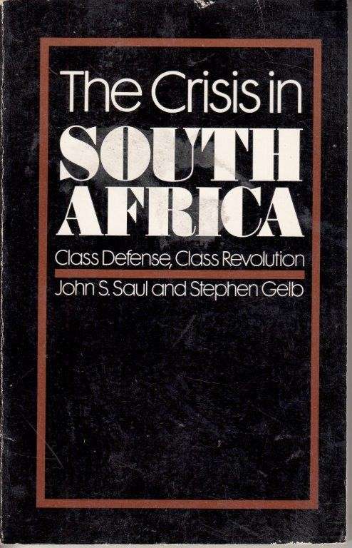 The Crisis in South Africa: : Class Defense, Class Revolution - Saul, John S. & Gelb, Stephen