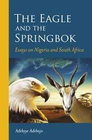 The Eagle and the Springbok: Essays on Nigeria and South Africa - Adebajo, Adekeye