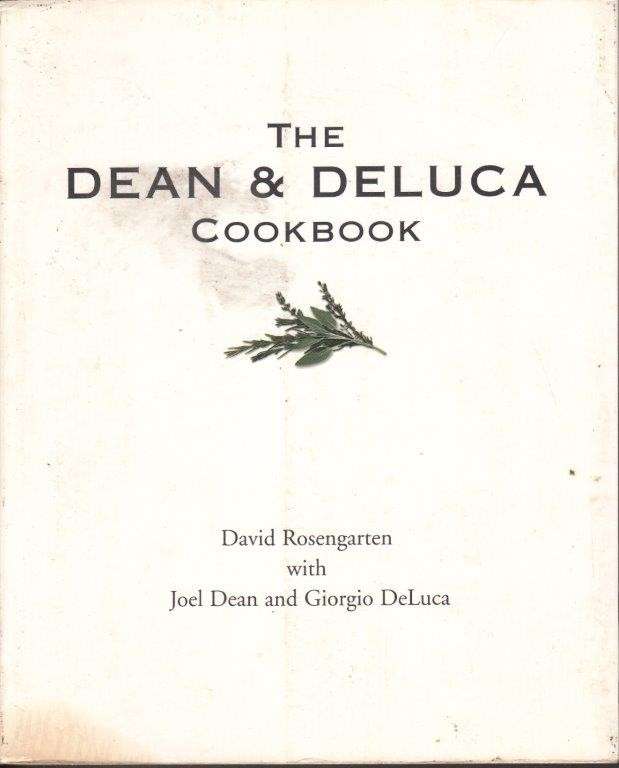The Dean and Deluca Cookbook - Rosengarten, David & Dean, Koel & DeLuca, Giorgio