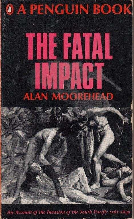 The Fatal Impact - An Account of the Invasion of the South Pacific 1767-1840 - Moorehead, Alan