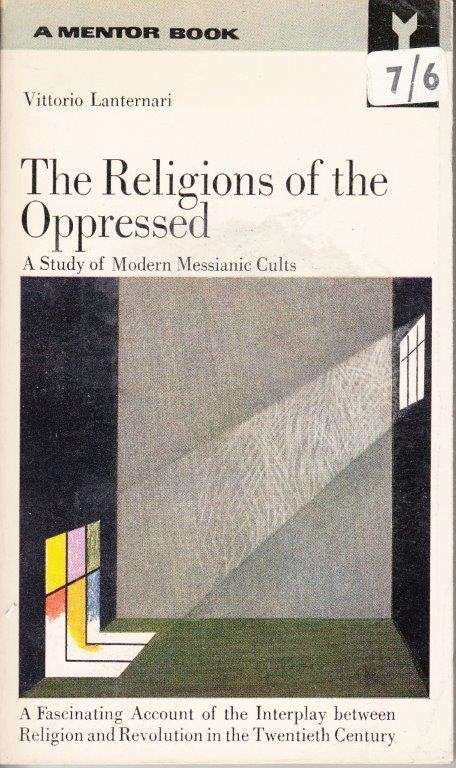 The Religions of the Oppressed: A Study of Modern Messianic Cults - Lanternari, Vittorio