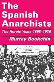 The Spanish Anarchists: The Heroic Years 1868-1936 - Bookchin, Murray
