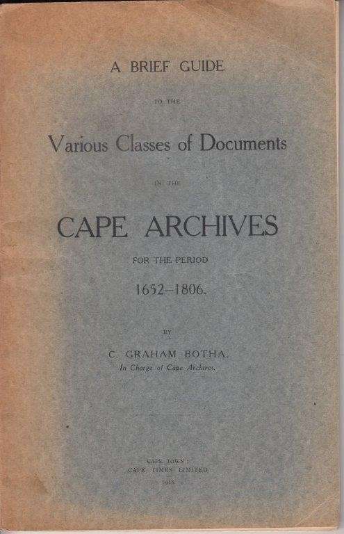 A Brief Guide to the Various Classes of Documents in the Cape Archives for the Period 1652-1806 (Sig