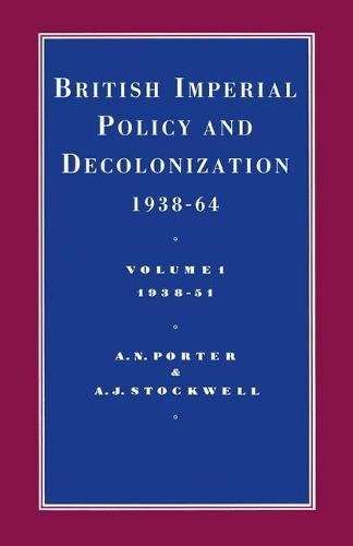 British Imperial Policy and Decolonization 1938-64: Volume 1 1938-51