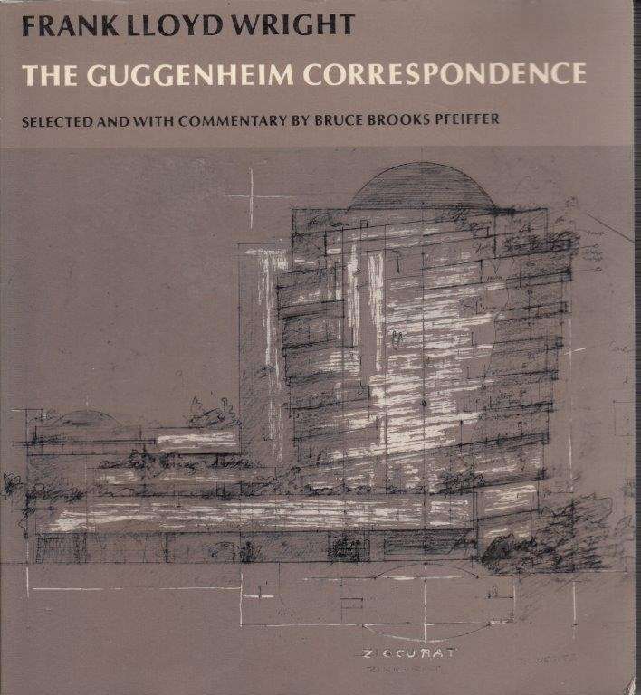 Frank Lloyd Wright - The Guggenheim Correspondence - Wright , Frank Lloyd & Pfeiffer, Bruce Brooks
