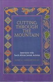 Cutting Through The Mountain - interviews with South African Jewish Activists (Hardcover)