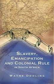 Slavery, Emancipation, And Colonial Rule In South Africa - Dooling, Wayne