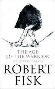 The Age Of The Warrior: Selected Writings - Fisk, Robert