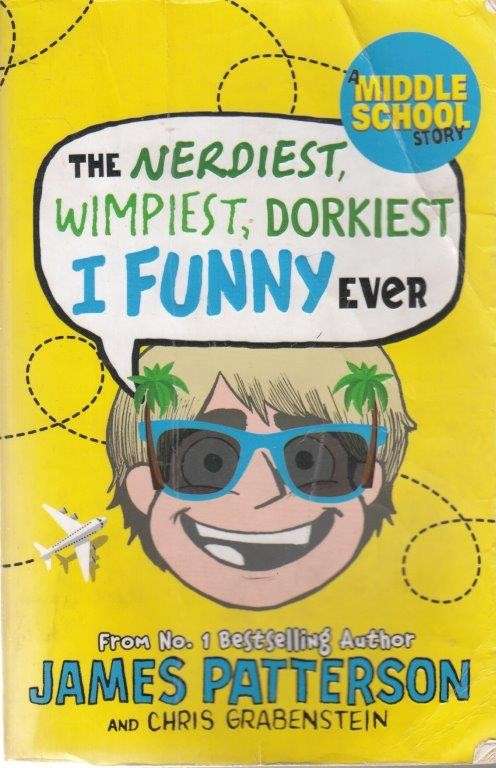Middle School: The Weirdest, Wimpiest, Dorkiest I Funny Ever - Patterson, James