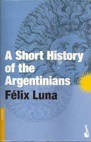 A Short History of the Argentinians - Luna, Felix