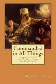 Commanded in all Things: Understanding the Power of the Word - Smith, Robert