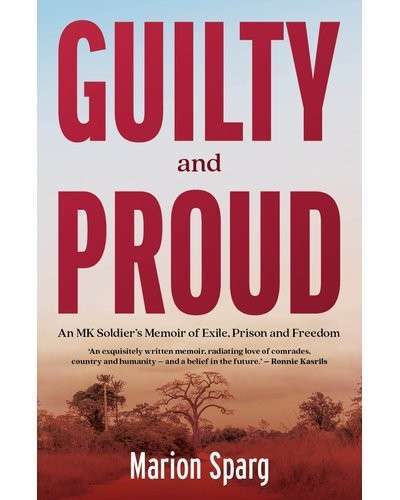 Guilty and Proud: An Mk Soldier's Memoir of Exile, Prison and Freedom - Sparg, Marion