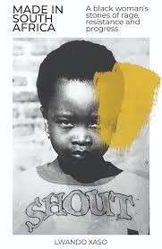 Made In South Africa - A Black Woman's Stories Of Rage, Resistance And Progress - Xaso, Lwando