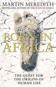 Born in Africa: The Quest For The Origins Of Human Life - Meredith, Martin
