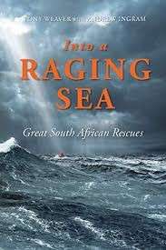 Into a Raging Sea: Great South African Rescues - Weaver, Tony & Ingram, Andrew
