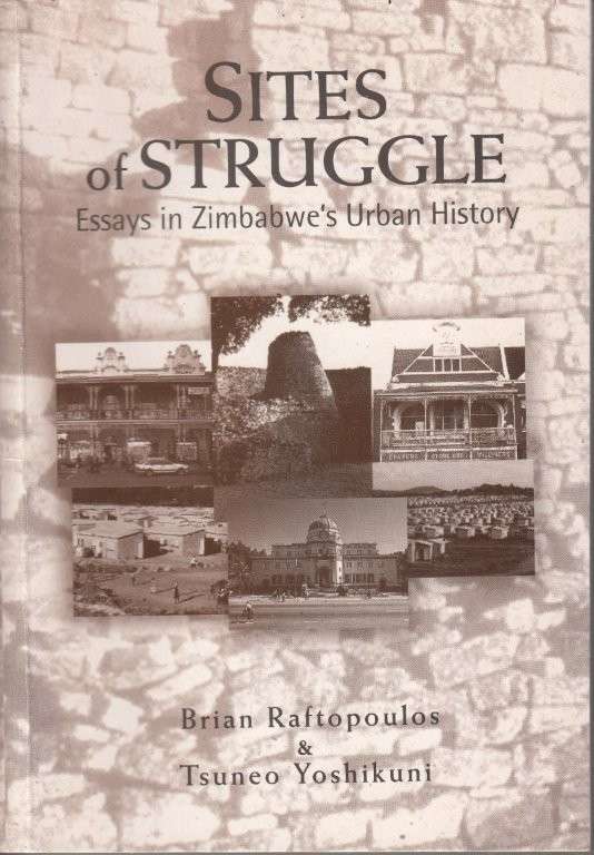 Sites of Struggle: Essays in Zimbabwe's Urban History - Raftopoulos, Brian  & Yoshikuni, Tsuneo