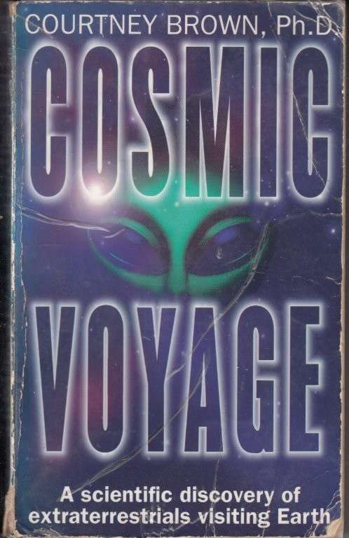 Cosmic Voyage - A Scientific Discovery Of Extraterrestrials Vistiing Earth - Brown, Courtney