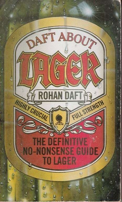 Daft About Lager: The Definitive, No-Nonsense Guide to Lager - Rohan Daft