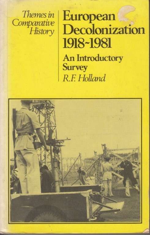 European Decolonization 1918-1981: An Introductory Survey - Holland, R. F.