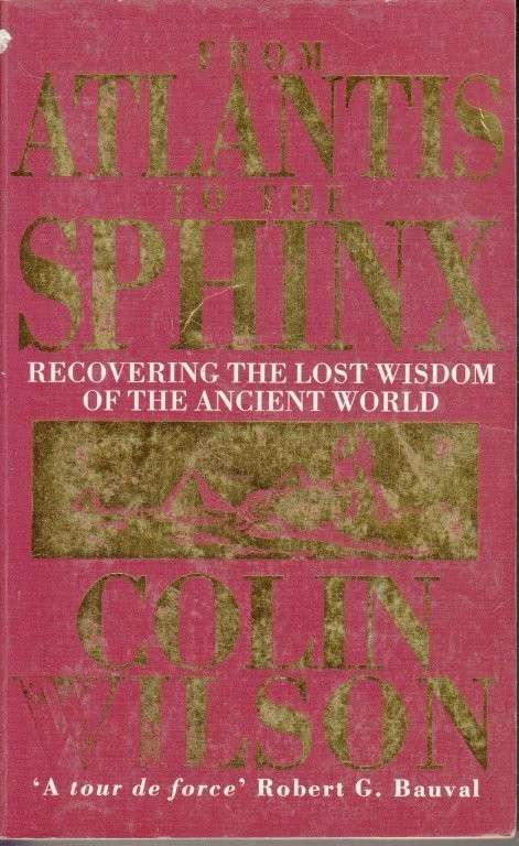 From Atlantis to the Sphinx : Recovering the Lost Wisdom of the Ancient World - Wilson, Colin