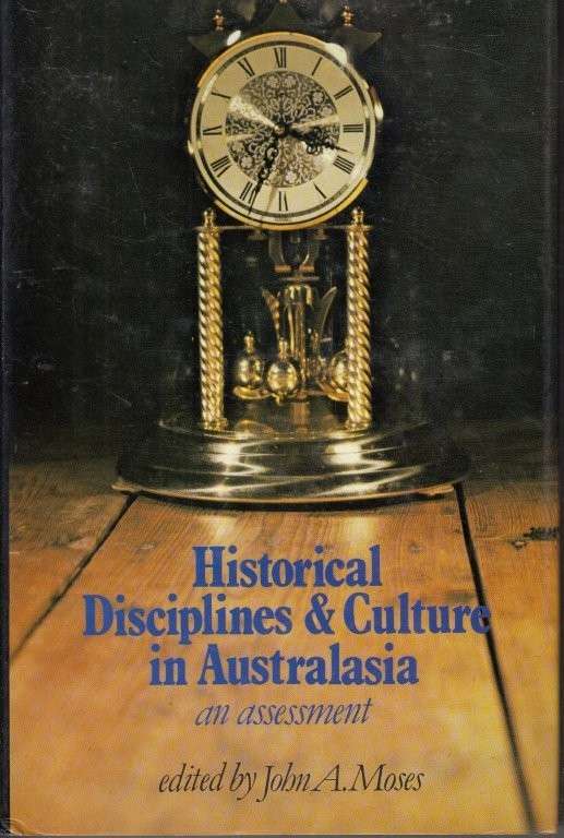 Historical Disciplines and Culture in Australasia: An Assessment (Hardcover) - Moses, John A.