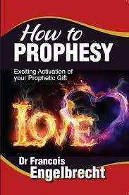 How to Prophesy - Exciting Activation of your Prophetic Gift - Engelbrecht, Francois