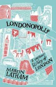Londonopolis: A Curious and Quirky History of London - Latham, Martin