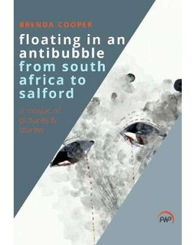 Floating in An Antibubble: From South Africa to Salford-  A Mosaic of Picture and Stories