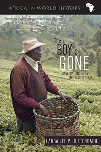 The Boy is Gone: Conversations With a Mau Mau General - Huttenbach, Laura Lee P.