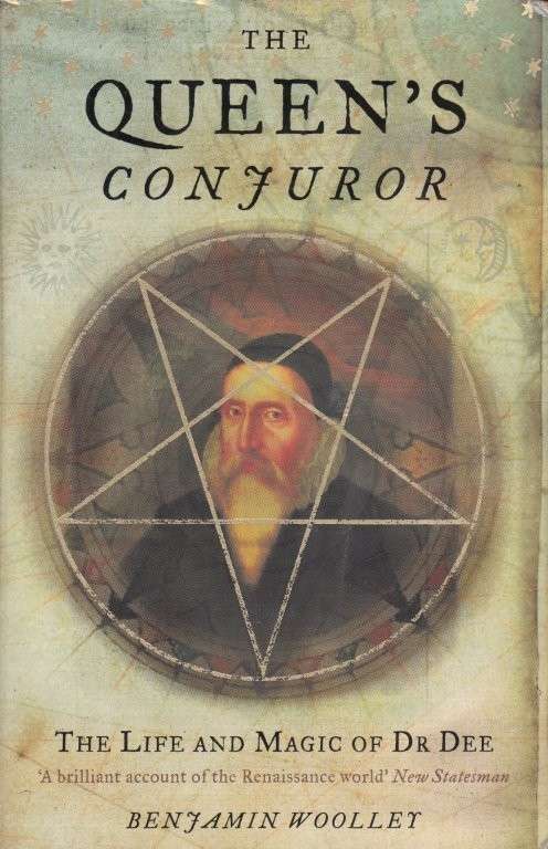 The Queen's Conjuror: The Life and Magic of Dr. Dee - Woolley, Benjamin
