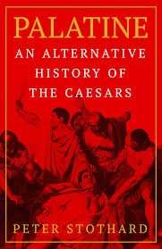 Palatine: An Alternative History of the Caesars - Stothard, Peter