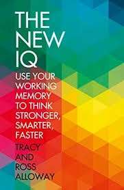 the New IQ: Use Your Working Memory to Think Stronger, Smarter, Faster
