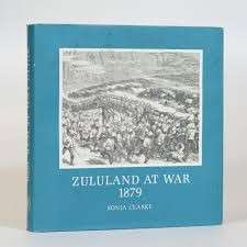 Zululand at War 1879: The Conduct of the Anglo-Zulu War (Brenthurst series) - Clarke, Sonia