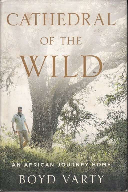 Cathedral of the Wild: An African Journey Home (Hardcover) - Varty, Boyd