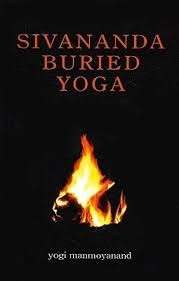 Sivananda Buried Yoga - Yogi Manmoyanand