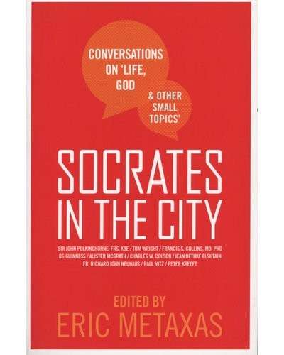 Socrates in the City: Conversations On Life, God and Other Small Topics - Metaxas, Eric (ed)