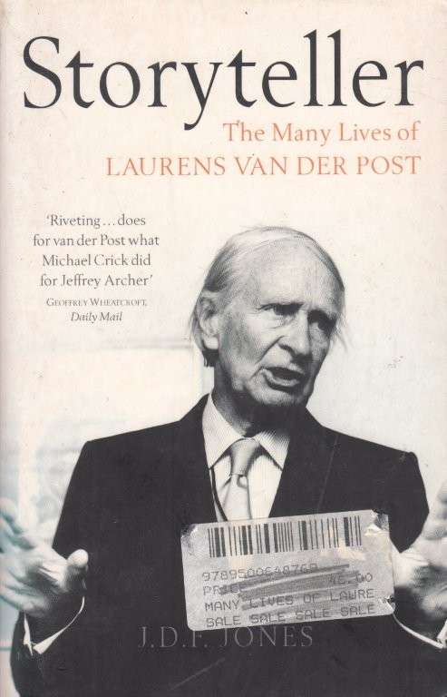 Storyteller : The Many Lives of Laurens Van Der Post - Jones, J. D. F.
