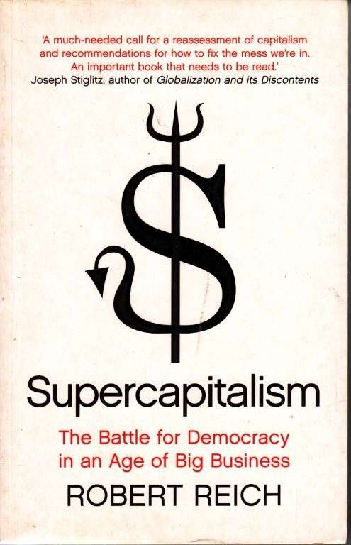 Supercapitalism: The Battle for Democracy in an Age of Big Business - Reich, Robert B.