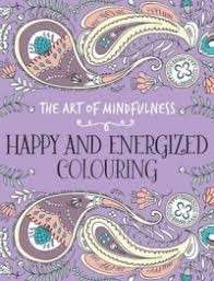 The Art of Mindfulness: Happy and Energized Colouring - No Author