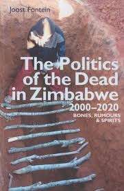 The Politics of the Dead in Zimbabwe 2000-2020: Bones, Rumours & Spirits - Fontein, Joost